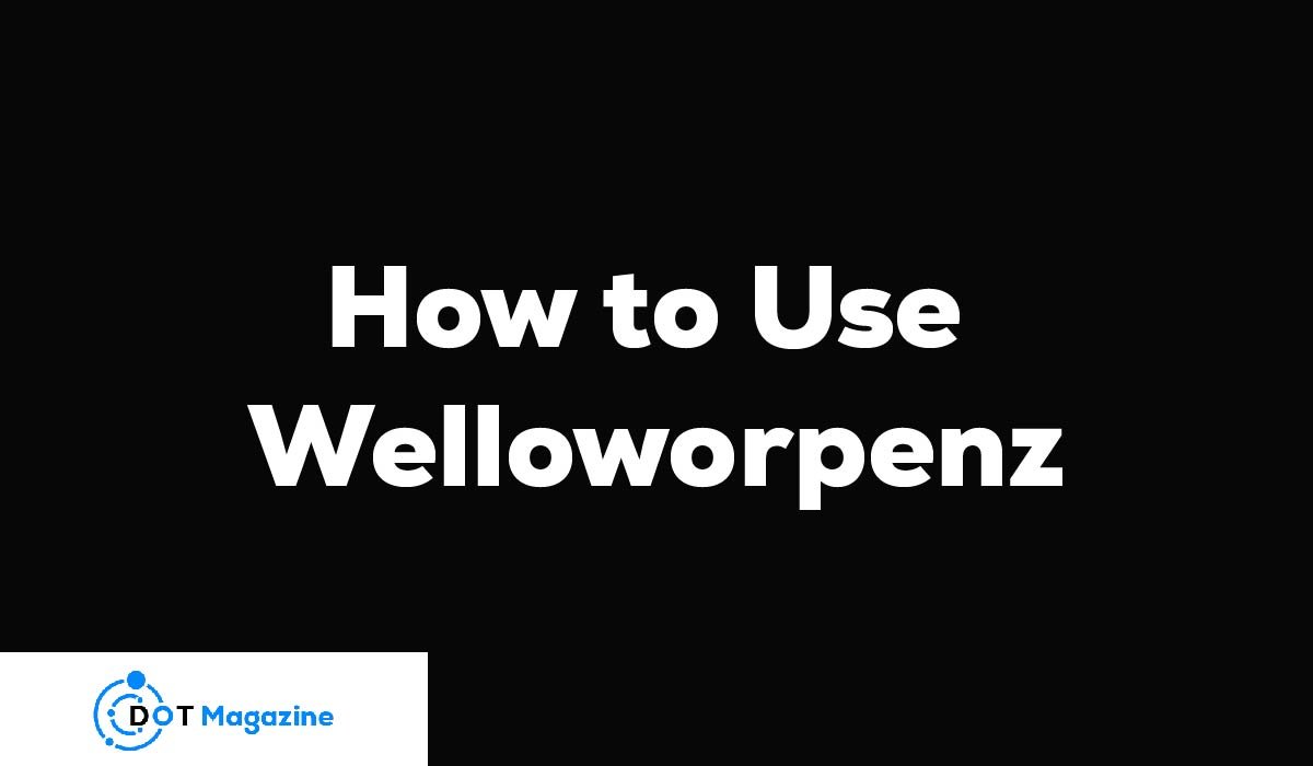 to Use Welloworpenz