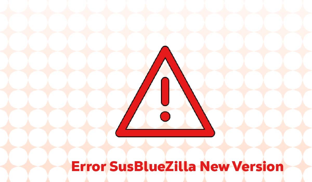 Error SusBlueZilla New Version