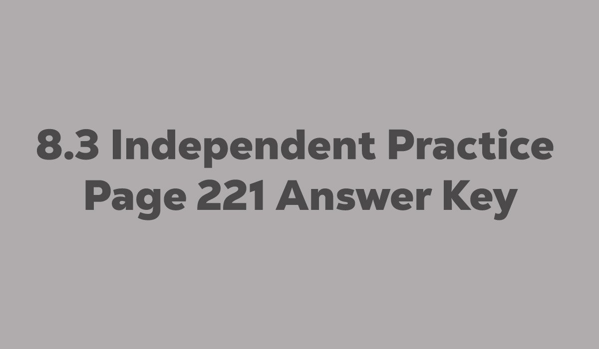8.3 Independent Practice Page 221 Answer Key