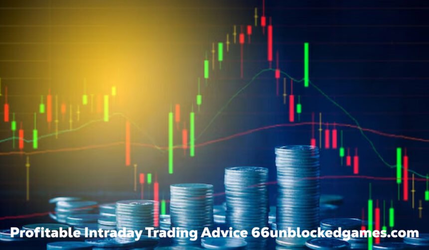 Profitable Intraday Trading Advice 66unblockedgames.com