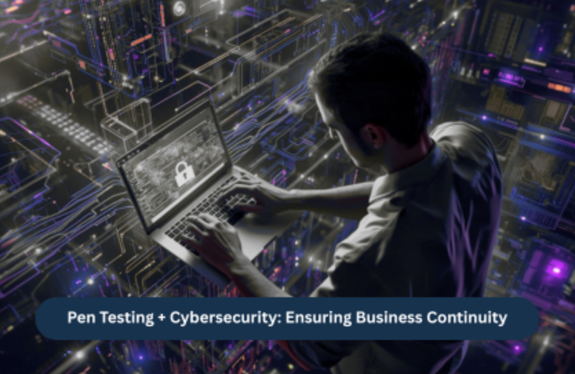 Integrating Penetration Testing and Cybersecurity: A Unified Approach for Business Continuity