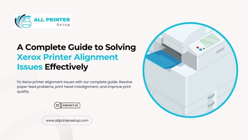 A Complete Guide to Solving Xerox Printer Alignment Issues Effectively