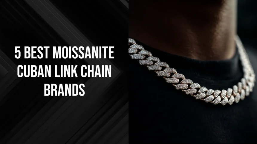 5 Best Moissanite Cuban Link Chain Brands: Alternative To Diamond