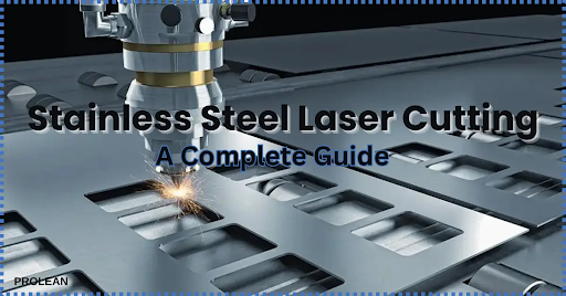 Mastering Stainless Steel Laser Cutting: Everything You Need to Know