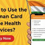 How to Use the Ayushman Card for Free Health Services?