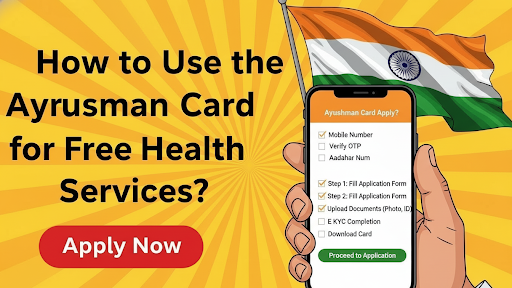 How to Use the Ayushman Card for Free Health Services?